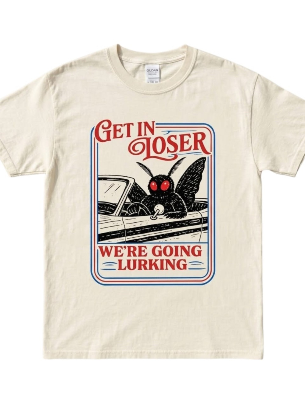 Gildan Cream Tee with Get in loser were going lurking T-shirt
